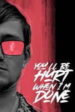 Watch You\'ll Be Hurt When I\'m Done Movies123
