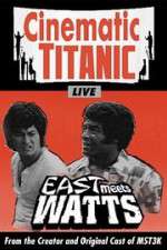 Watch Cinematic Titanic: East Meets Watts Movies123
