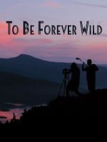 Watch To Be Forever Wild Movies123