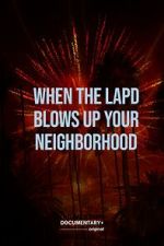 Watch When the LAPD Blows Up Your Neighborhood (Short 2022) Movies123