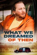 Watch What We Dreamed Of Then Movies123