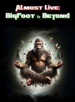 Watch Almost Live: Bigfoot & Beyond Movies123