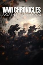 Watch WWI Chronicles: Against All Odds Movies123