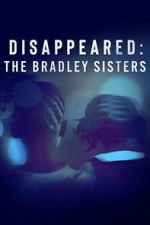 Watch Disappeared: The Bradley Sisters Movies123