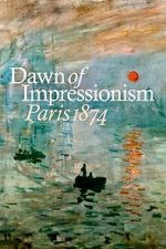 Watch Dawn of Impressionism: Paris 1874 Movies123