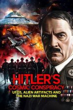 Watch Hitler\'s Cosmic Conspiracy: UFOs, Alien Artifacts and the Nazi War Machine Movies123
