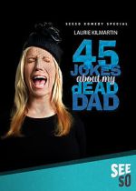 Watch 45 Jokes About My Dead Dad Movies123