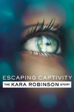 Watch Escaping Captivity: The Kara Robinson Story Movies123