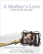 Watch Tim Alexander\'s A Mother\'s Love Movies123
