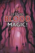 Watch Let\'s Do Blood Magic! Movies123