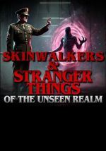 Watch Skinwalkers and Stranger Things of the Unseen Realm Movies123