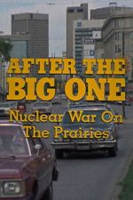 Watch After the Big One: Nuclear War on the Prairies Movies123