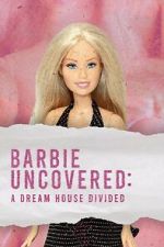 Watch Barbie Uncovered: A Dream House Divided Movies123