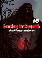Watch Searching for Sasquatch 10: The Minnesota Roars Movies123