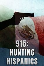 Watch 915: Hunting Hispanics Movies123