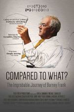 Watch Compared to What: The Improbable Journey of Barney Frank Movies123