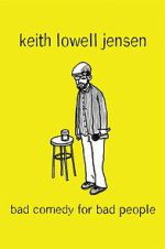 Watch Keith Lowell Jensen: Bad Comedy for Bad People Movies123