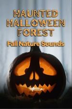 Watch Haunted Halloween Forest: Fall Nature Sounds Movies123