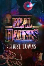 Watch Real Haunts: Ghost Towns Movies123