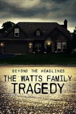 Watch Beyond the Headlines: The Watts Family Tragedy (TV Special 2020) Movies123