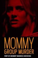 Watch Mommy Group Murder Movies123