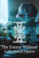 Watch The Enemy Without: A Deathwatch Vignette Movies123