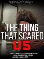 Watch The Thing That Scared Us Movies123