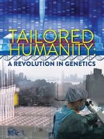 Watch Tailored Humanity: A Revolution in Genetics Movies123