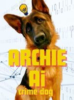Watch Archie AI- Crime Dog Movies123
