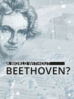 Watch A World Without Beethoven? (TV Special 2020) Movies123