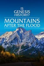 Watch Is Genesis History? Mountains After the Flood Movies123