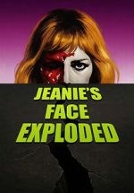 Watch Jeanie\'s Face Exploded Movies123