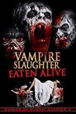 Watch Vampire Slaughter: Eaten Alive Movies123
