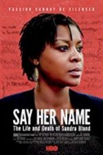 Watch Say Her Name: The Life and Death of Sandra Bland Movies123