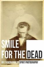Watch Smile for the Dead: An Examination of Spirit Photography Movies123