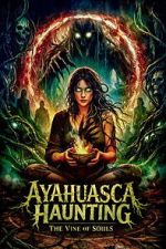 Watch Ayahuasca Haunting: The Vine of Souls Movies123