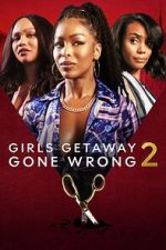 Watch Girls Getaway Gone Wrong 2 Movies123