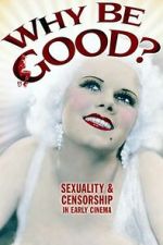 Watch Why Be Good?: Sexuality & Censorship in Early Cinema Movies123