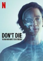 Watch Don\'t Die: The Man Who Wants to Live Forever Movies123